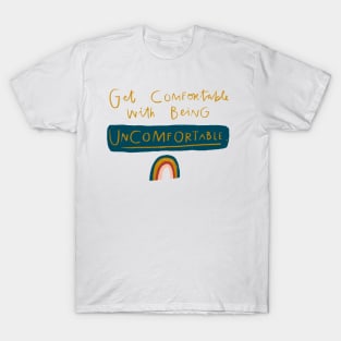 Get Comfortable Being Uncomfortable T-Shirt